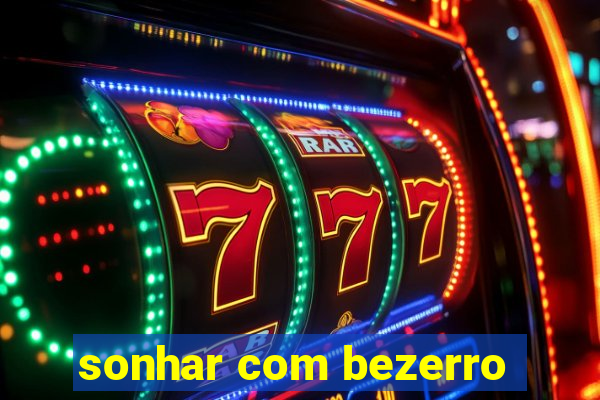 sonhar com bezerro